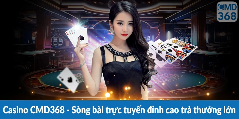 Casino CMD368 - Sòng bài trực tuyến đỉnh cao trả thưởng lớn