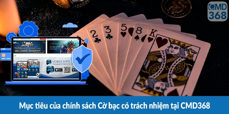 Mục tiêu của chính sách Cờ bạc có trách nhiệm tại CMD368