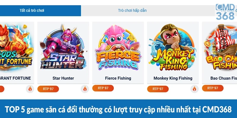 TOP 5 game săn cá đổi thưởng có lượt truy cập nhiều nhất tại CMD368