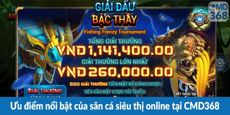 Ưu điểm nổi bật của săn cá siêu thị online tại CMD368